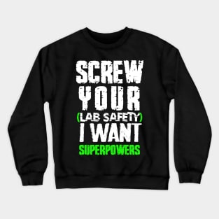 screw your lab safety i want superpowers Crewneck Sweatshirt